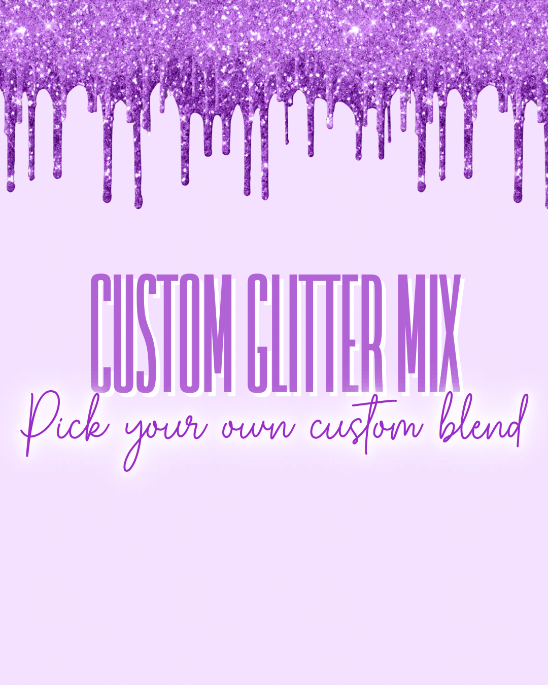 CUSTOM GLITTER MIX - 2oz/56g Custom Glitter Mix
