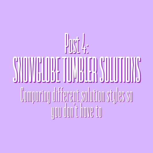 Snowglobe Tumbler Solutions: Comparing solutions so you don't have to