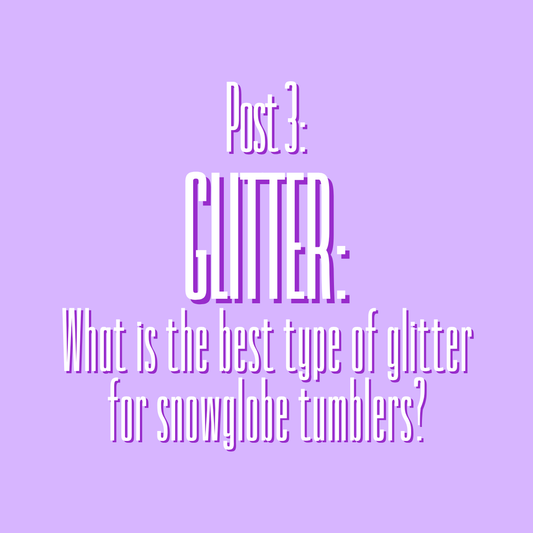 What is the best type of glitter for a Snowglobe Tumbler?