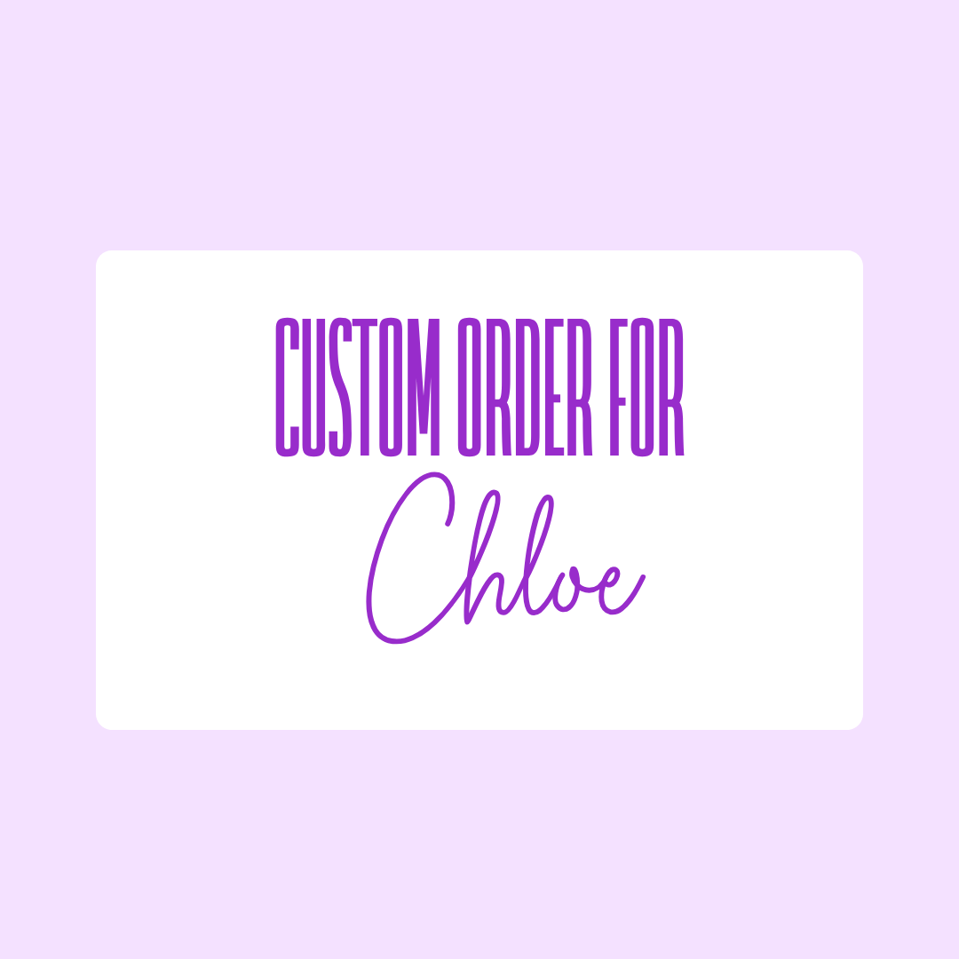 Custom Order for Chloe