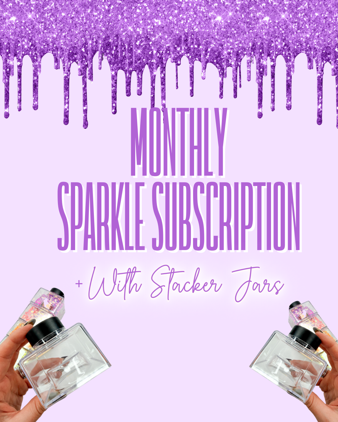 Monthly Sparkle Subscription WITH STACKER JARS